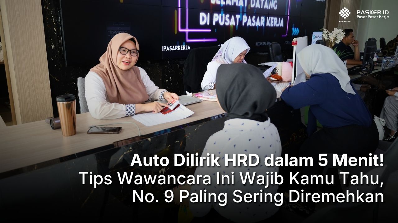 Auto Dilirik HRD dalam 5 Menit! Tips Wawancara Ini Wajib Kamu Tahu, No. 9 Paling Sering Diremehkan