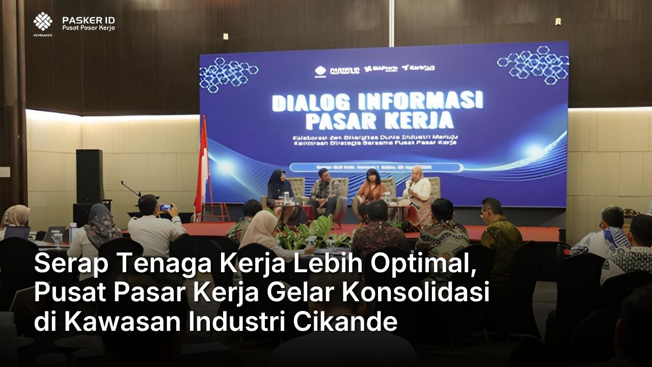 Serap Tenaga Kerja Lebih Optimal, Pusat Pasar Kerja Gelar Konsolidasi di Kawasan Industri Cikande
