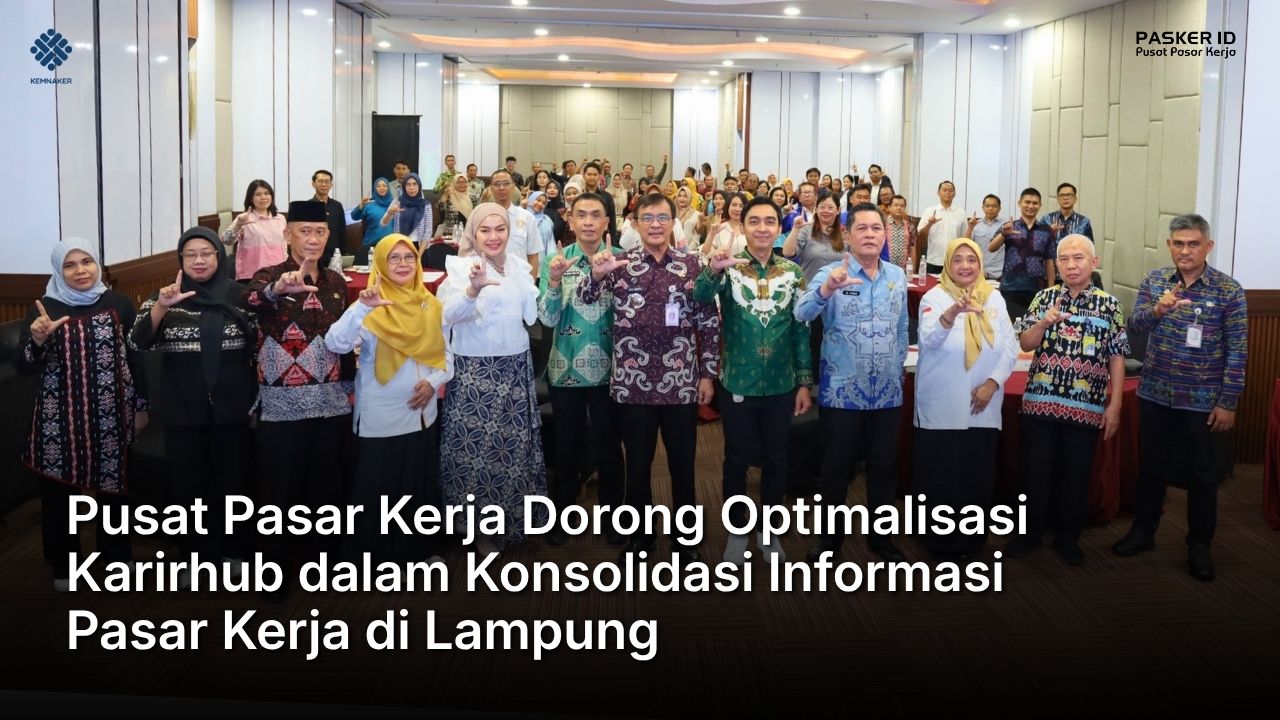Pusat Pasar Kerja Dorong Optimalisasi Karirhub dalam Konsolidasi Informasi Pasar Kerja di Lampung