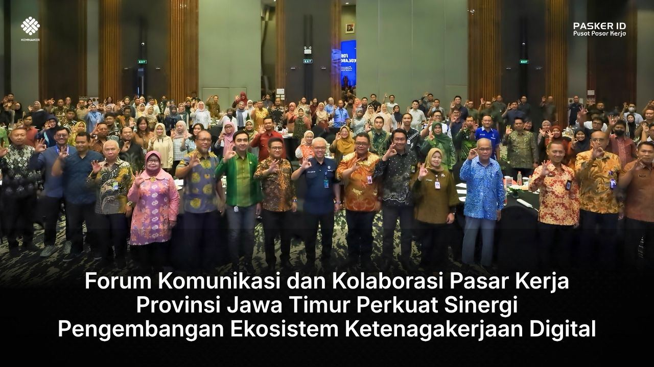 Forum Komunikasi dan Kolaborasi Pasar Kerja Provinsi Jawa Timur Perkuat Sinergi Pengembangan Ekosistem Ketenagakerjaan Digital