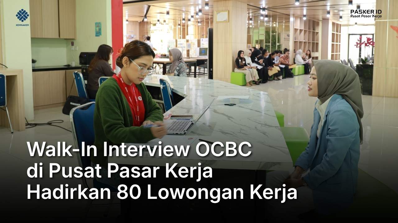 Walk-In Interview OCBC di Pusat Pasar Kerja Hadirkan 80 Lowongan Kerja